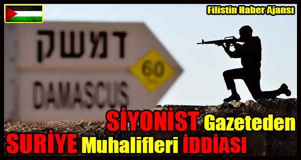 SIYONIST Gazeteden SURIYE Muhalifleri IDDIASI