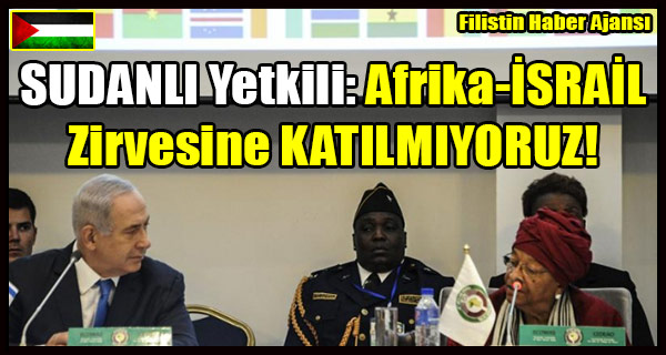SUDAN- Afrika-ISRAIL Zirvesine KATILMIYORUZ!
