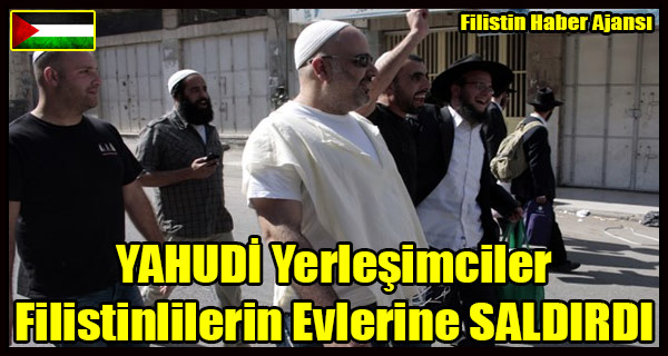 YAHUDI Yerlesimciler Filistinlilerin Evlerine SALDIRDI