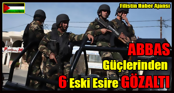 ABBAS Guclerinden 6 Eski Esire GOZALTI