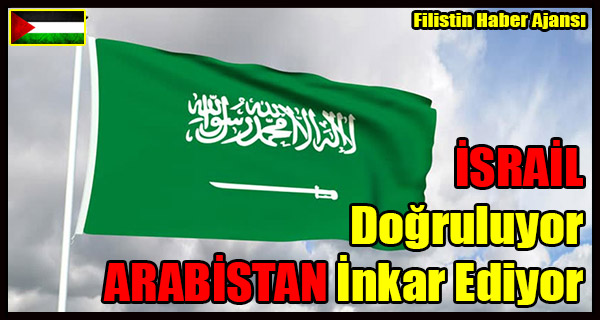 ARABISTAN Gizli Israil Ziyaretini INKAR EDIYOR