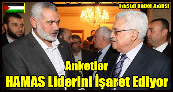 Anketler Ismail Heniyye'yi Gosteriyor