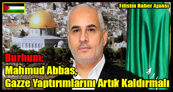 Burhum- ABBAS, Gazze Yaptirimlarini Artik Kaldirmali