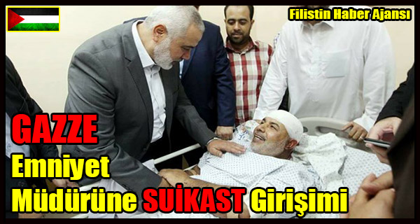 GAZZE Emniyet Mudurune SUIKAST Girisimi