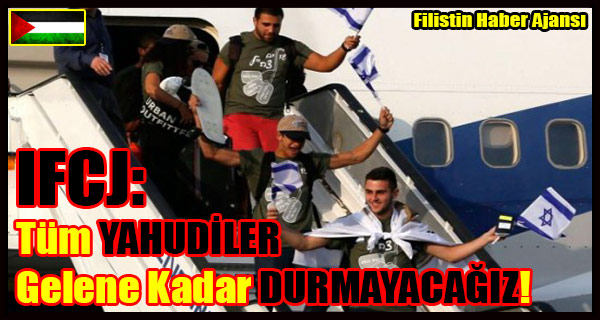 IFCJ- Tum YAHUDILER Gelene Kadar DURMAYACAGIZ!
