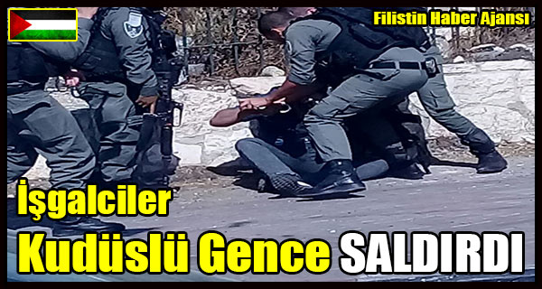 Isgalciler Kuduslu Gence SALDIRDI