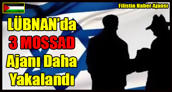 LUBNAN Gucleri 3 MOSSAD Ajani Daha Yakaladi