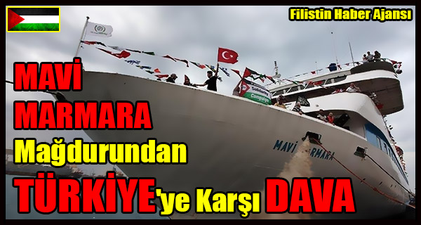 MAVI MARMARA Magdurundan TURKIYE'ye Karsi DAVA