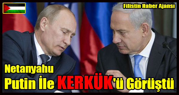 Netanyahu Putin Ile KERKUK'u Gorustu