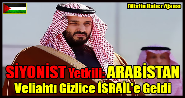 SIYONIST Yetkili- ARABISTAN Veliahti Gizlice ISRAIL'e Geldi