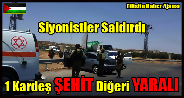 SIYONISTLER Saldirdi- 1 Kardes SEHIT 1'i YARALI