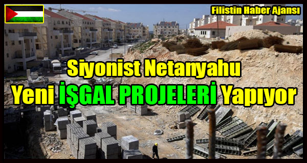 Siyonist Netanyahu Yeni ISGAL PROJELERI Yapiyor