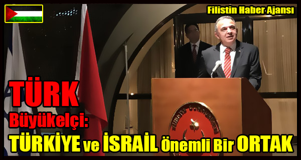 TURK Buyukelci- TURKIYE ve ISRAIL Onemli Bir ORTAK