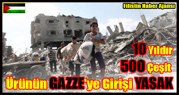 10 Yildir 500 Cesit Urunun GAZZE Girisi YASAK