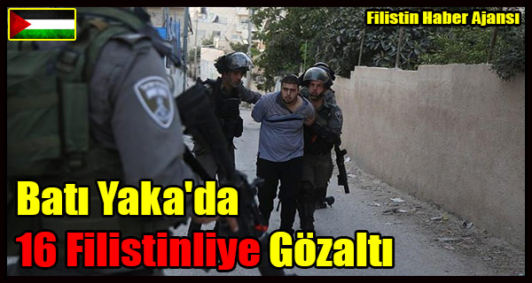 Bati Yaka'da 16 Filistinliye Gozalti