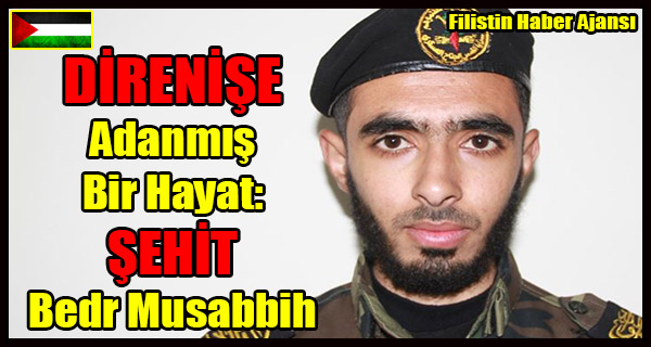 DIRENISE Adanmis Bir Hayat- SEHIT Bedr Musabbih