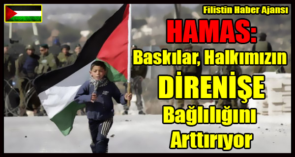 HAMAS- Baskilar Halkimizin DIRENISE Bagliligini Arttiriyor