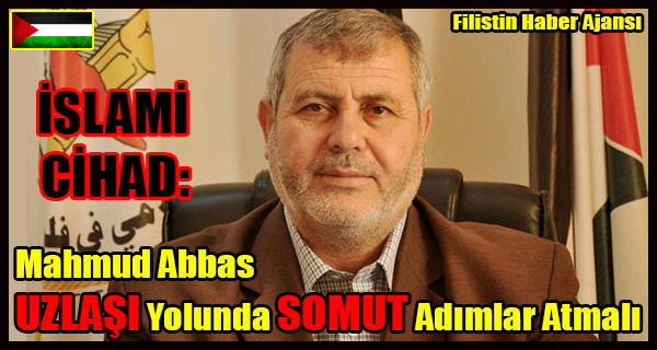 ISLAMI CIHAD- Mahmud Abbas UZLASI Yolunda SOMUT Adimlar Atmali