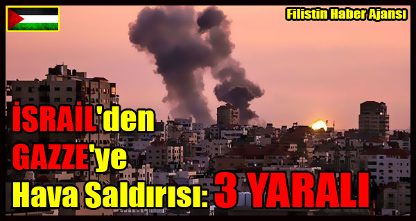 ISRAIL'den Gazze'ye Hava Saldirisi- 3 YARALI