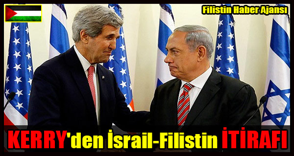 KERRY'den Israil-Filistin ITIRAFI