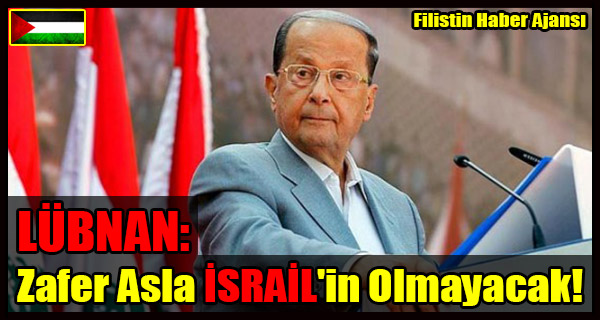 LUBNAN Cumhurbaskani- Zafer Asla ISRAIL'in Olmayacak!