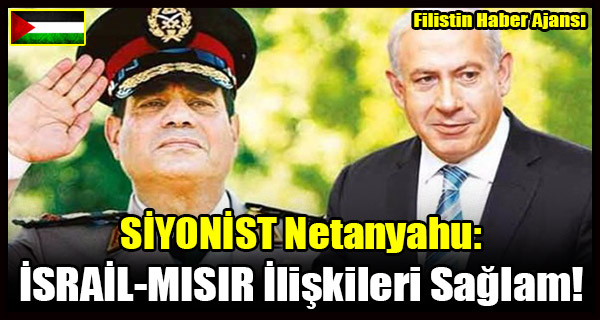 SIYONIST Netanyahu- ISRAIL-MISIR Iliskileri Saglamdir