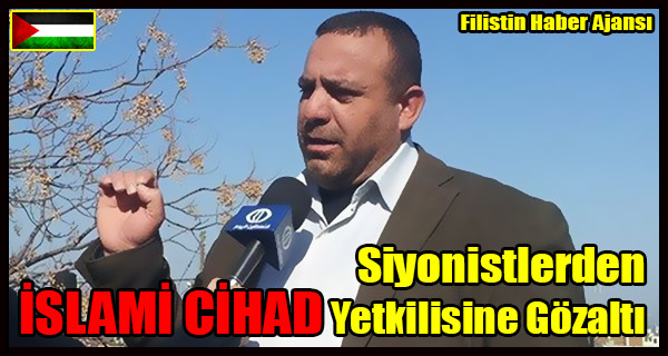 Siyonistler ISLAMI CIHAD Yetkilisini Gozaltina Aldi