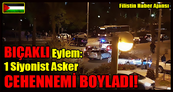 BICAKLI Eylem- 1 Siyonist Asker CEHENNEMI BOYLADI!