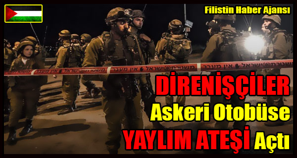 DIRENISCILER Siyonist Askeri Otobusune YAYLIM ATESI Acti