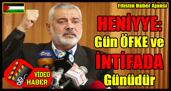 HAMAS Lideri HENIYYE- Gun OFKE ve INTIFADA Gunudur + VIDEO