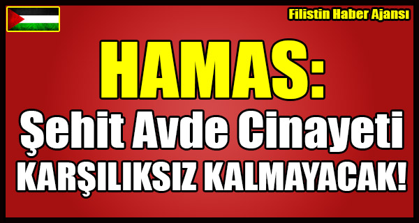 HAMAS- Sehit Avde Cinayeti KARSILIKSIZ KALMAYACAK