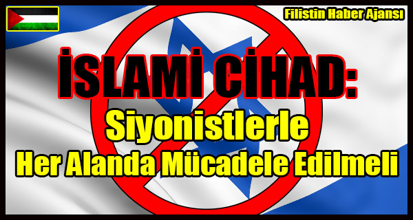 ISLAMI CIHAD- Siyonistlerle Her Alanda Mucadele Edilmeli