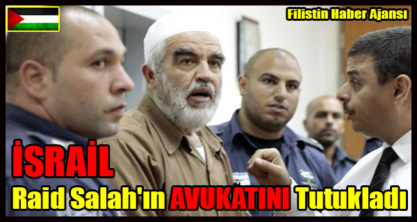 ISRAIL Raid Salah'in AVUKATINI Tutukladi