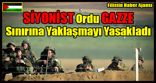 SIYONIST Ordu GAZZE Sinirina Yaklasmayi Yasakladi