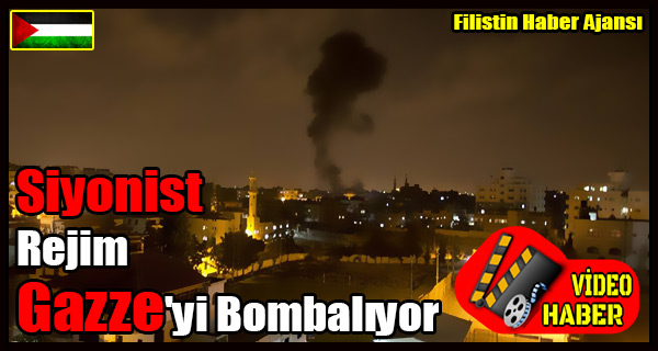 Siyonist Rejim Gazze'yi Bombaliyor