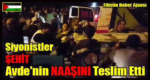 Siyonistler SEHIT Avde'nin NAASINI Teslim Etti