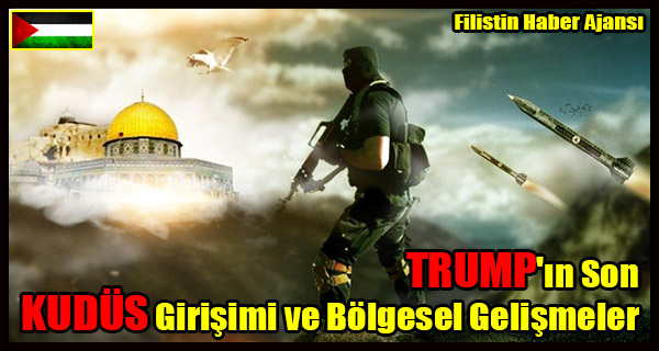 TRUMP'in Son KUDUS Girisimi ve Bolgesel Gelismeler