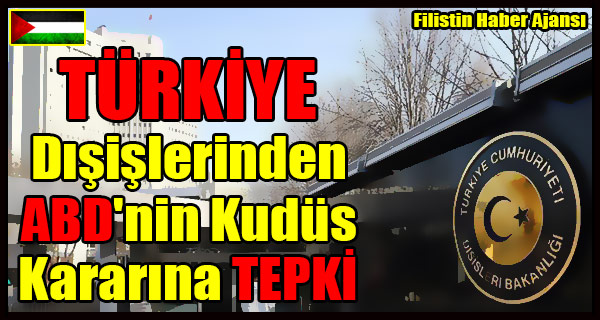 TURKIYE Disislerinden ABD'nin Kudus Kararina TEPKI
