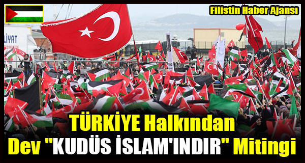 TURKIYE Halkindan Dev KUDUS ISLAM'INDIR Mitingi